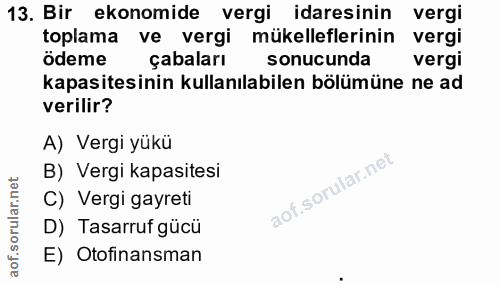 13. soru: Bir ekonomide vergi idaresinin vergi toplama ve vergi mükelleflerinin vergi ödeme çabaları sonucunda vergi kapasitesi…