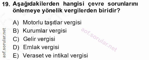 19. soru: Aşağıdakilerden hangisi çevre sorunlarını önlemeye yönelik vergilerden biridir? A) Motorlu taşıtlar vergisi B) Kuruml…