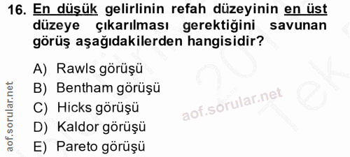 16. soru: En düşük gelirlinin refah düzeyinin en üst düzeye çıkarılması gerektiğini savunan görüş aşağıdakilerden hangisidir? A…