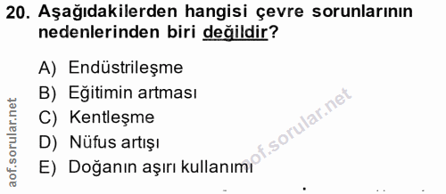 20. soru: Aşağıdakilerden hangisi çevre sorunlarının nedenlerinden biri değildir? A) Endüstrileşme B) Eğitimin artması C) Kentl…