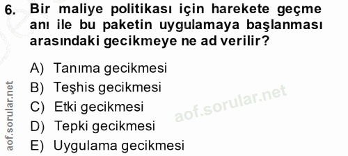 6. soru: Bir maliye politikası için harekete geçme anı ile bu paketin uygulamaya başlanması arasındaki gecikmeye ne ad verilir…