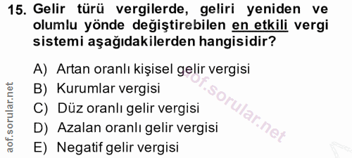 15. soru: Gelir türü vergilerde, geliri yeniden ve olumlu yönde değiştirebilen en etkili vergi sistemi aşağıdakilerden hangisid…