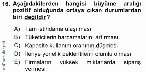 16. soru: Aşağıdakilerden hangisi büyüme aralığı pozitif olduğunda ortaya çıkan durumlardan biri değildir? A) Tam istihdama ula…
