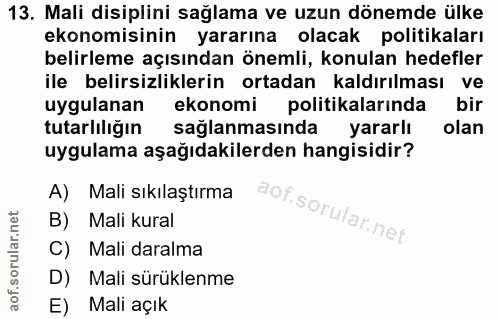13. soru: Mali disiplini sağlama ve uzun dönemde ülke ekonomisinin yararına olacak politikaları belirleme açısından önemli, kon…