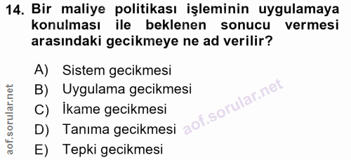 14. soru: Bir maliye politikası işleminin uygulamaya konulması ile beklenen sonucu vermesi arasındaki gecikmeye ne ad verilir?…