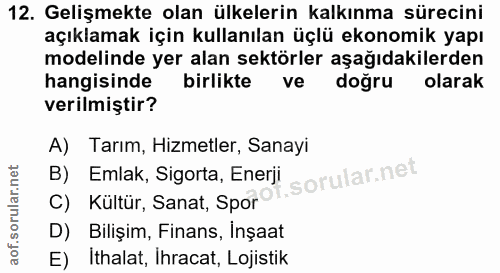 12. soru: Gelişmekte olan ülkelerin kalkınma sürecini açıklamak için kullanılan üçlü ekonomik yapı modelinde yer alan sektörler…