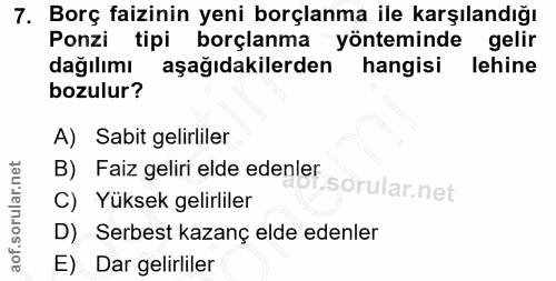 7. soru: Borç faizinin yeni borçlanma ile karşılandığı Ponzi tipi borçlanma yönteminde gelir dağılımı aşağıdakilerden | hangis…