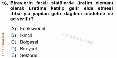 16. soru: Bireylerin farklı statülerde üretim elemanı olarak üretime katılıp gelir elde etmesi itibarıyla yapılan gelir dağılım…