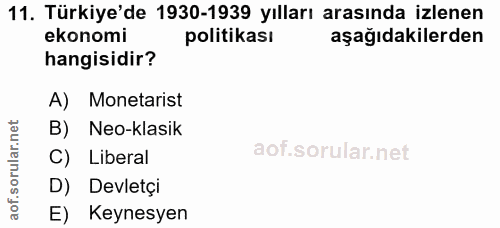 11. soru: Türkiye'de 1930-1939 yılları arasında izlenen ekonomi politikası aşağıdakilerden hangisidir? A) Monetarist B) Neo-kla…
