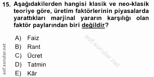 15. soru: Aşağıdakilerden hangisi klasik ve neo-klasik teoriye göre, üretim faktörlerinin piyasalarda yarattıkları marjinal yar…