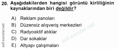 20. soru: Aşağıdakilerden hangisi görüntü kirliliğinin kaynaklarından biri değildir? A) Reklam panoları B) Düzensiz alışveriş m…