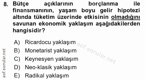 8. soru: Bütçe açıklarının borçlanma ile finansmanının, yaşam boyu gelir hipotezi altında tüketim üzerinde etkisinin olmadığın…
