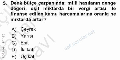 5. soru: Denk bütçe çarpanında; milli hasılanın denge değeri, eşit miktarda bir vergi artışı ile finanse edilen kamu harcamala…