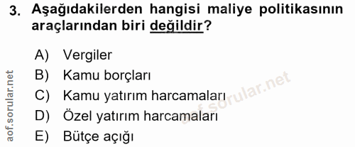 3. soru: Aşağıdakilerden hangisi maliye politikasının araçlarından biri değildir? A) Vergiler B) Kamu borçları ular.net C) Kam…