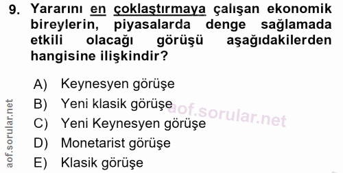 9. soru: Yararını en çoklaştırmaya çalışan ekonomik bireylerin, piyasalarda denge sağlamada etkili olacağı görüşü aşağıdakiler…