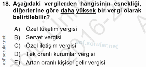 18. soru: Aşağıdaki vergilerden hangisinin esnekliği, diğerlerine göre daha yüksek bir vergi olarak belirtilebilir? A) Özel tük…