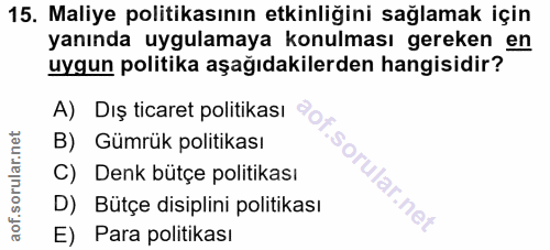 15. soru: Maliye politikasının etkinliğini sağlamak için yanında uygulamaya konulması gereken en uygun politika aşağıdakilerden…