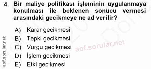 4. soru: Bir maliye politikası işleminin uygulanmaya konulması ile beklenen sonucu vermesi arasındaki gecikmeye ne ad verilir?…