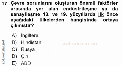 17. soru: Çevre sorunlarını oluşturan önemli faktörler arasında yer alan endüstrileşme ya da sanayileşme 18. ve 19. yüzyıllarda…
