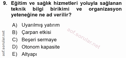 9. soru: Eğitim ve sağlık hizmetleri yoluyla sağlanan teknik bilgi birikimi ve organizasyon yeteneğine ne ad verilir? A) Uyarı…