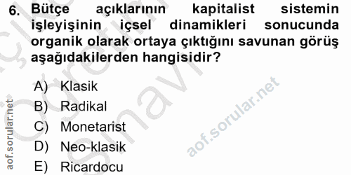 6. soru: Bütçe açıklarının kapitalist sistemin işleyişinin ^ içsel dinamikleri sonucunda organik olarak ortaya çıktığını savun…