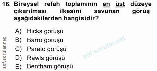 16. soru: Bireysel refah toplamının en üst düzeye çıkarılması ilkesini savunan görüş aşağıdakilerden hangisidir? A) Hicks görüş…
