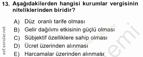 13. soru: Aşağıdakilerden hangisi kurumlar vergisinin niteliklerinden biridir? A) Düz oranlı tarife olması B) Gelir dağılımı et…