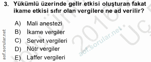 3. soru: Yükümlü üzerinde gelir etkisi oluşturan fakat ikame etkisi sıfır olan vergilere ne ad verilir? A) Mali anestezi B) Ik…