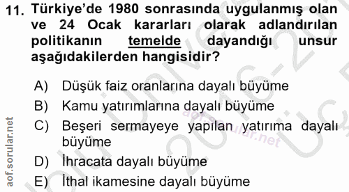 11. soru: Türkiye'de 1980 sonrasında uygulanmış olan ve 24 Ocak kararları olarak adlandırılan politikanın temelde dayandığı uns…