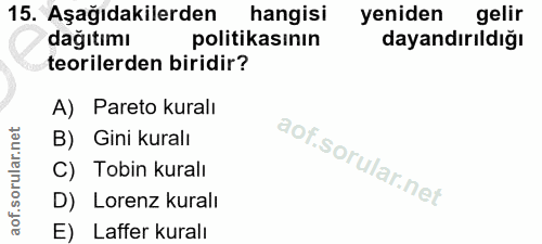 15. soru: Aşağıdakilerden hangisi yeniden gelir dağıtımı politikasının dayandırıldığı teorilerden biridir? A) Pareto kuralı B)…