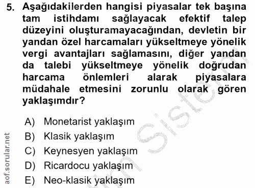 5. soru: Aşağıdakilerden hangisi piyasalar tek başına tam istihdamı sağlayacak efektif talep düzeyini oluşturamayacağından, de…