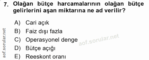 7. soru: Olağan bütçe harcamalarının olağan bütçe gelirlerini aşan miktarına ne ad verilir? A) Cari açık B) Faiz dışı fazla C)…