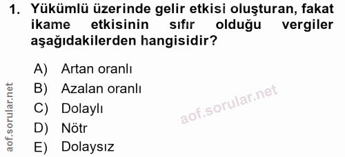1. soru: Yükümlü üzerinde gelir etkisi oluşturan, fakat ikame etkisinin sıfır olduğu vergiler aşağıdakilerden hangisidir? A) A…