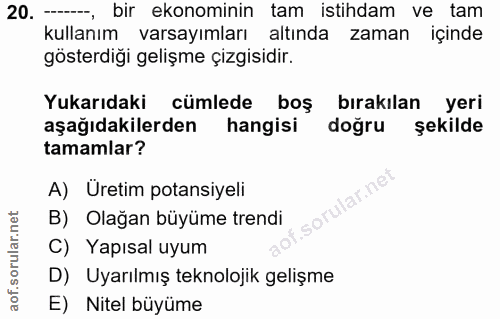20. soru: -_ bir ekonominin tam istihdam ve tam kullanım varsayımları altında zaman içinde gösterdiği gelişme çizgisidir. Yukar…