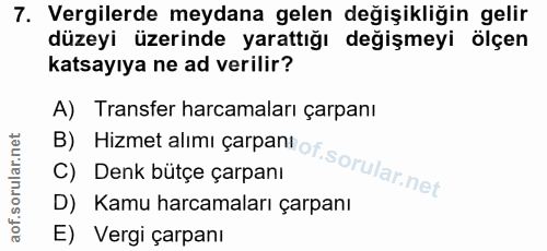 7. soru: Vergilerde meydana gelen değişikliğin gelir düzeyi üzerinde yarattığı değişmeyi ölçen katsayıya ne ad verilir? B) Hiz…