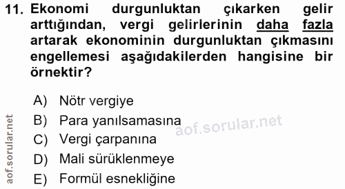 11. soru: Ekonomi durgunluktan çıkarken gelir arttığından, vergi gelirlerinin daha fazla artarak ekonominin durgunluktan çıkmas…