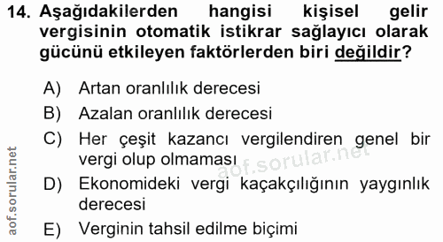 14. soru: Aşağıdakilerden hangisi kişisel gelir vergisinin otomatik istikrar sağlayıcı olarak gücünü etkileyen faktörlerden bir…