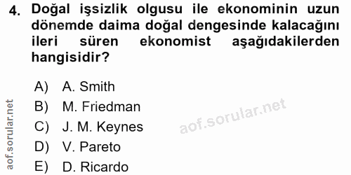 4. soru: Doğal işsizlik olgusu ile ekonominin uzun dönemde daima doğal dengesinde kalacağını ileri süren ekonomist aşağıdakile…