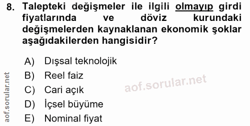 8. soru: Talepteki değişmeler ile ilgili olmayıp girdi fiyatlarında ve döviz kurundaki değişmelerden kaynaklanan ekonomik şokl…
