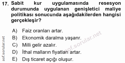 17. soru: Sabit kur uygulamasında resesyon durumunda uygulanan genişletici maliye politikası sonucunda aşağıdakilerden hangisi…