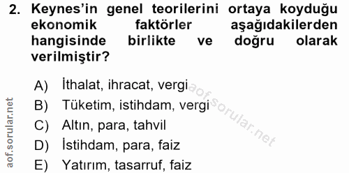 2. soru: Keynes'in genel teorilerini ortaya koyduğu ekonomik faktörler aşağıdakilerden hangisinde birlikte ve doğru olarak ver…