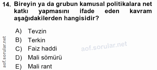 14. soru: Bireyin ya da grubun kamusal politikalara net Katki yapmasını ifade eden kavram aşağıdakilerden hangisidir? A) Tevzin…