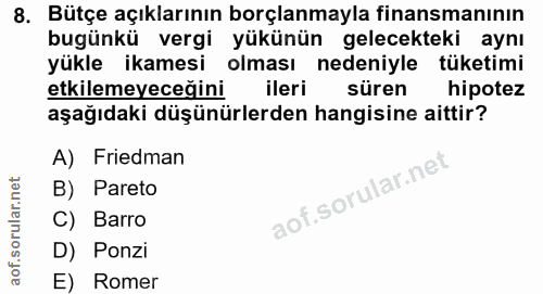 8. soru: Bütçe açıklarının borçlanmayla finansmanının bugünkü vergi yükünün gelecekteki aynı yükle ikamesi olması nedeniyle tü…