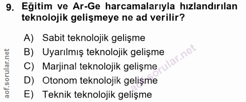 9. soru: Eğitim ve Ar-Ge harcamalarıyla hızlandırılan teknolojik gelişmeye ne ad verilir? A) Sabit teknolojik gelişme B) Uyarı…