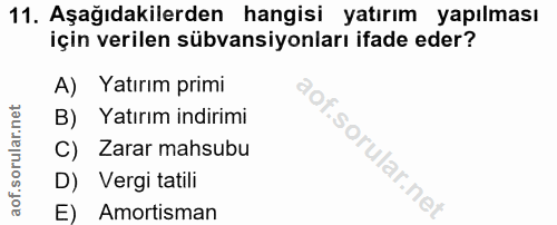 11. soru: Aşağıdakilerden hangisi yatırım yapılması için verilen sübvansiyonları ifade eder? A) Yatırım primi B) Yatırım indiri…