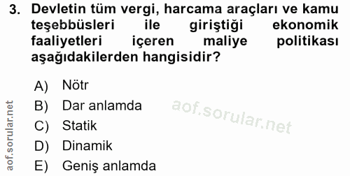 3. soru: Devletin tüm vergi, harcama araçları ve kamu teşebbüsleri ile giriştigi ekonomik faaliyetleri içeren maliye politikas…