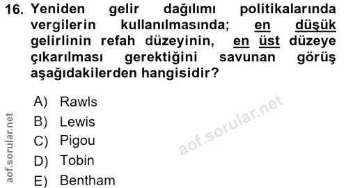 16. soru: Yeniden gelir dağılımı politikalarında vergilerin kullanılmasında; en düşük gelirlinin refah düzeyinin, en ust düzeye…