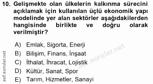 10. soru: Gelişmekte olan ülkelerin kalkınma sürecini açıklamak için kullanılan üçlü ekonomik yapı modelinde yer alan sektörler…
