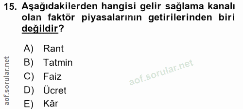 15. soru: Aşağıdakilerden hangisi gelir sağlama kanalı olan faktör piyasalarının getirilerinden biri değildir? A) Rant B) Tatmi…