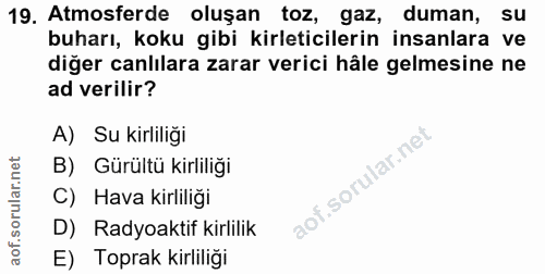 19. soru: Atmosferde oluşan toz, gaz, duman, su buharı, koku gibi kirleticilerin insanlara ve diğer canlılara zarar verici hâle…